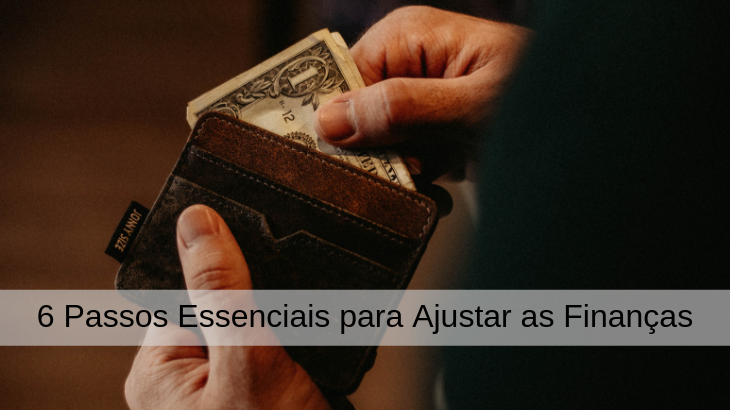 6 passos essenciais para ajustar as finanças