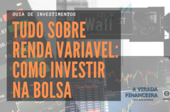 Tudo sobre Renda Variável: Como investir na Bolsa de Valores